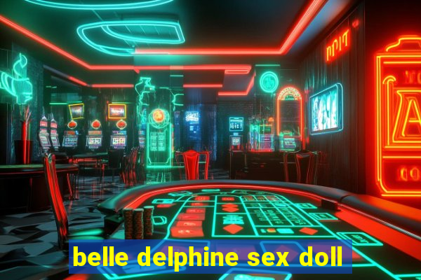 belle delphine sex doll